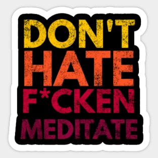 Don't Hate F*cken Meditate Sticker